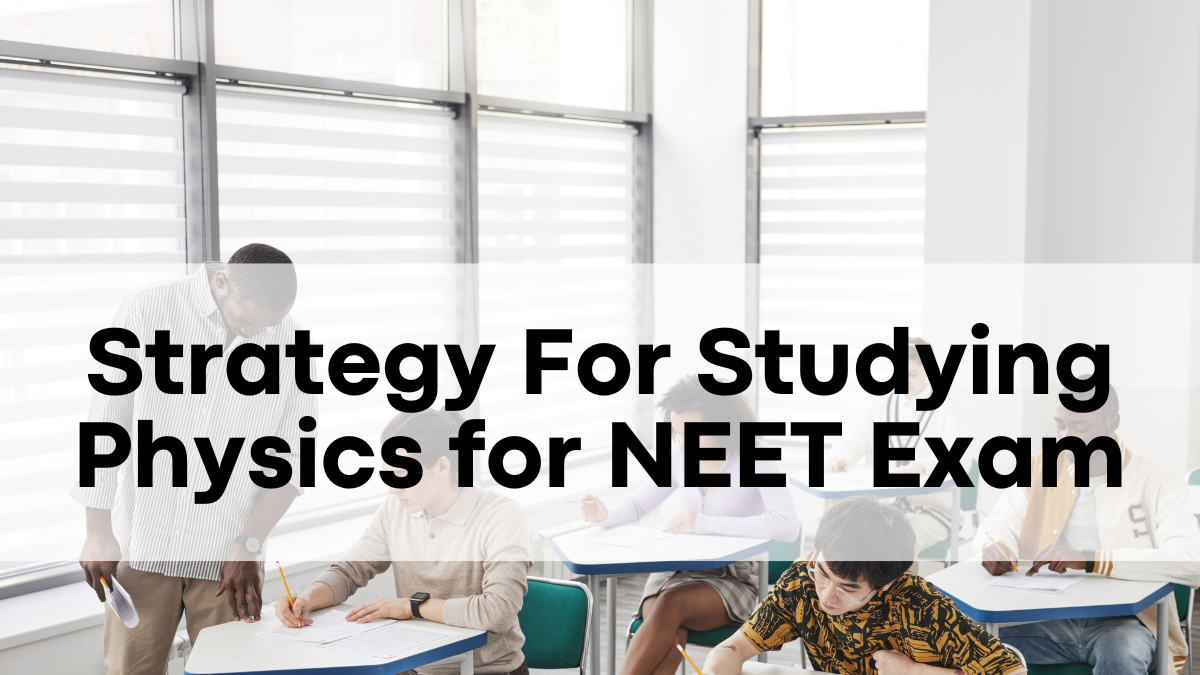 Strategy For Studying Physics for NEET Exam: Teacher’s Tips to Crack NEET Physics