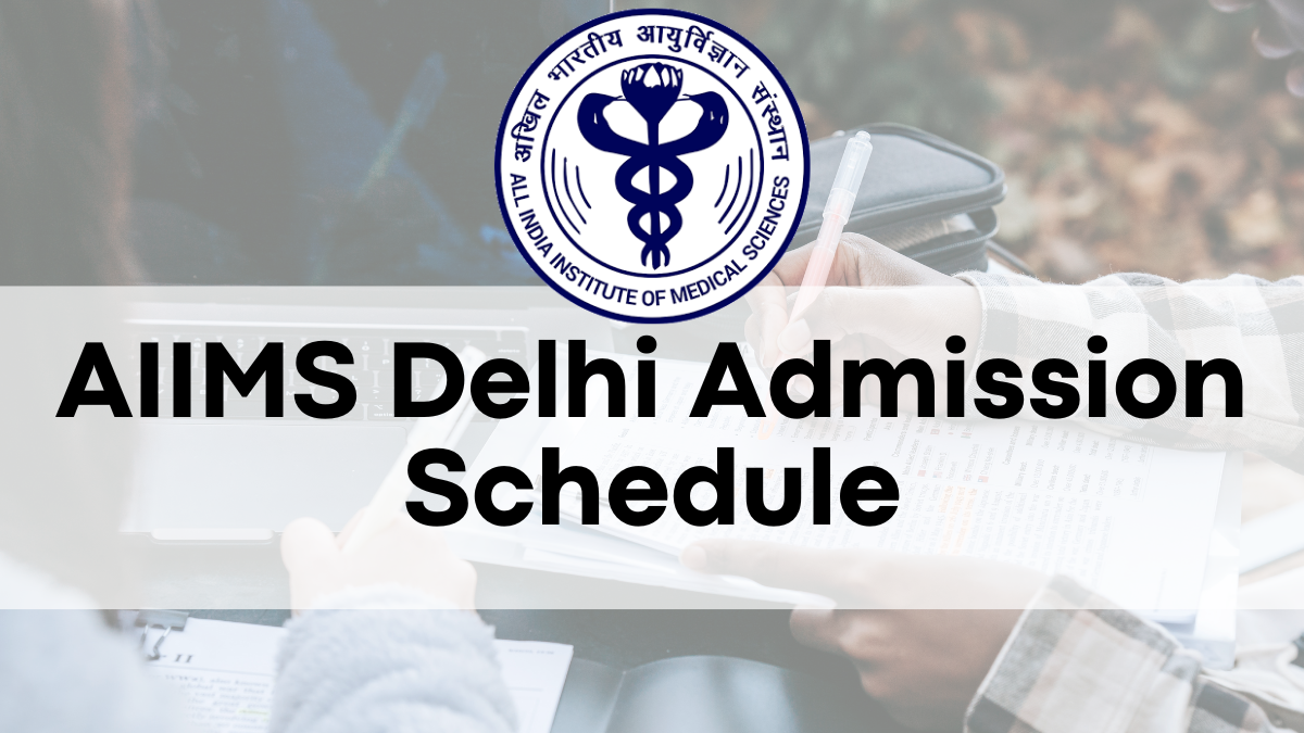 AIIMS Delhi Admission Schedule: Fee, Cut off marks, Schedule and Eligibility