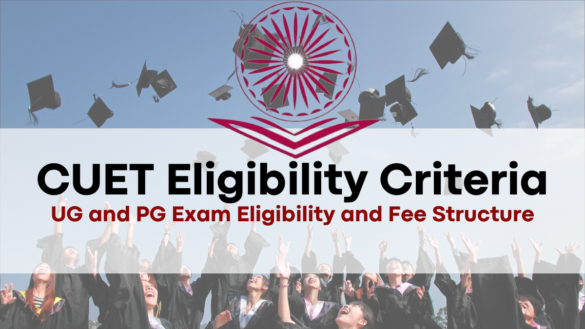 CUET Eligibility Criteria: UG and PG Exam Eligibility and Fee Structure