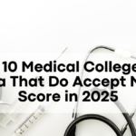 Top 10 Medical Colleges in India That Do Accept NEET Score in 2025: Full List